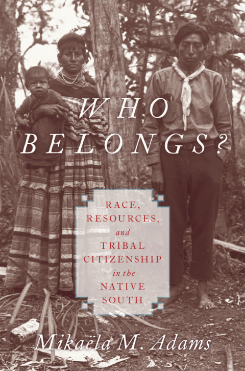 Cover image for book Who Belongs? Race, Resources, and Tribal Citizenship in the Native South