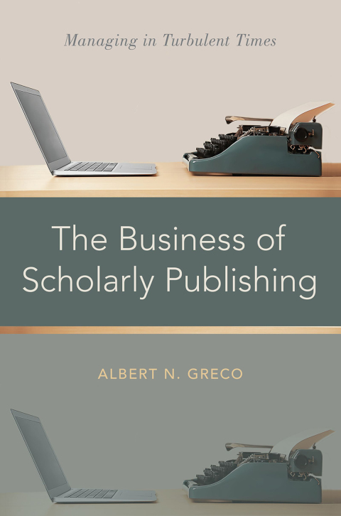 Cover image for book The Business of Scholarly Publishing