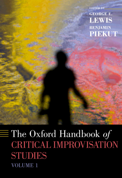 Cover image for book The Oxford Handbook of Critical Improvisation Studies, Volume 1
