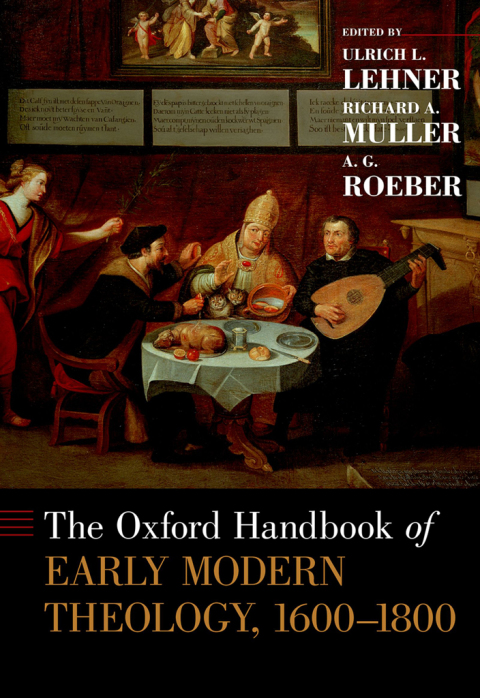 Cover image for book The Oxford Handbook of Early Modern Theology, 1600-1800