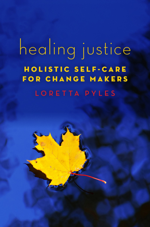 Cover image for book Healing Justice: Holistic Self-Care for Change Makers