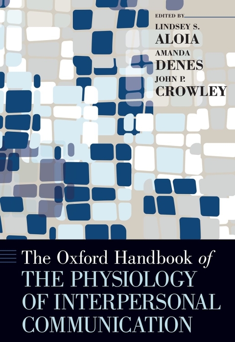 Cover image for book The Oxford Handbook of the Physiology of Interpersonal Communication