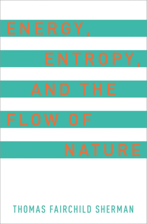 Cover image for book Energy, Entropy, and the Flow of Nature