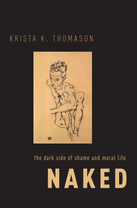 Cover image for book Naked: The Dark Side of Shame and Moral Life