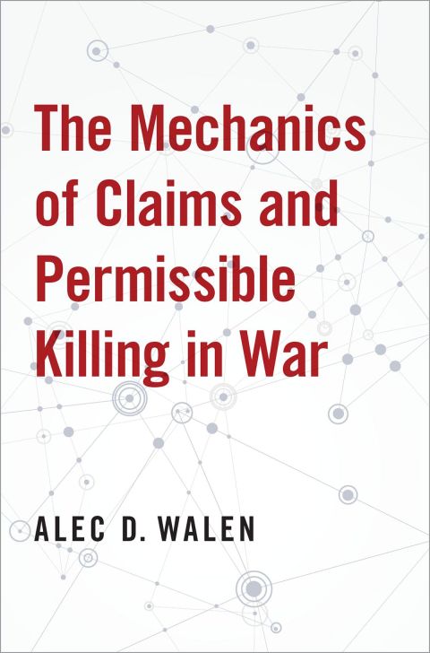 Cover image for book The Mechanics of Claims and Permissible Killing in War