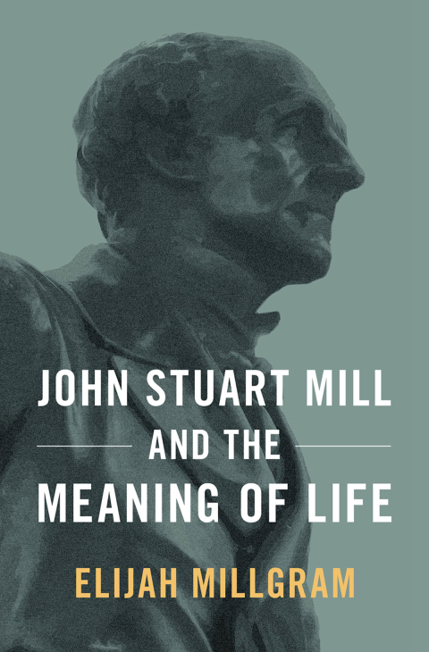 Cover image for book John Stuart Mill and the Meaning of Life