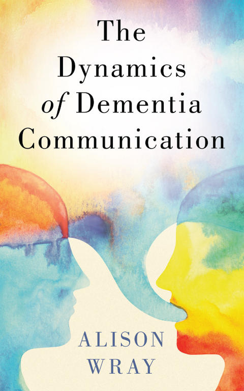 Cover image for book The Dynamics of Dementia Communication