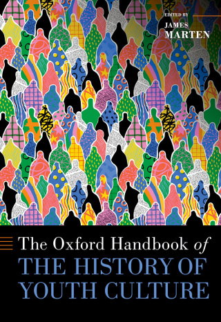 The Oxford Handbook of the History of Youth Culture