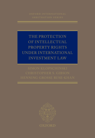 The Protection of Intellectual Property Rights Under International Investment Law