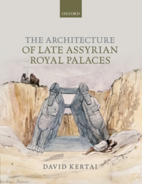 Cover image for book The Architecture of Late Assyrian Royal Palaces