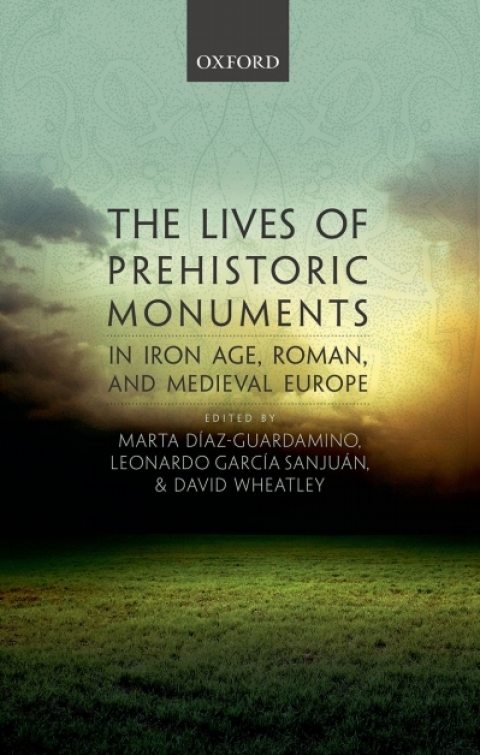 Cover image for book The Lives of Prehistoric Monuments in Iron Age, Roman, and Medieval Europe