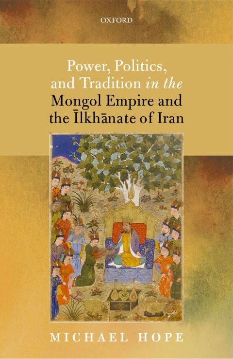 Cover image for book Power, Politics, and Tradition in the Mongol Empire and the Īlkhānate of Iran