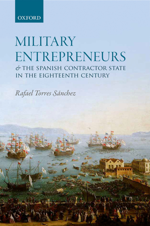 Cover image for book Military Entrepreneurs and the Spanish Contractor State in the Eighteenth Century