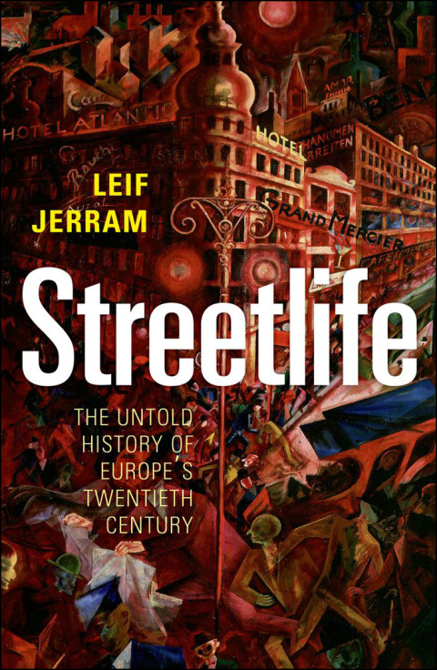 Cover image for book Streetlife: The Untold History of Europe's Twentieth Century