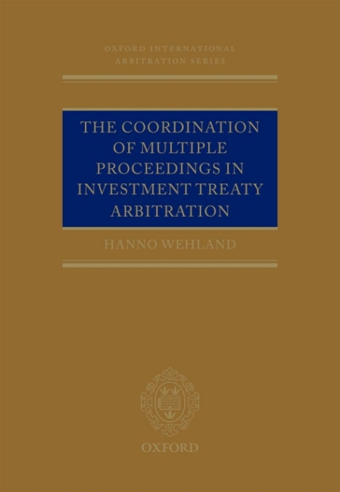Cover image for book The Coordination of Multiple Proceedings in Investment Treaty Arbitration
