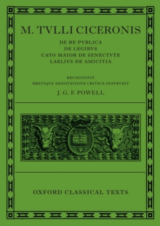 M. Tulli Ciceronis De Re Publica, De Legibus, Cato Maior de Senectute, Laelius de Amicitia