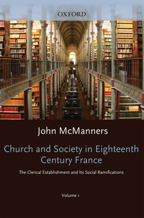 Cover image for book Church and Society in Eighteenth-Century France: Volume 1: The Clerical Establishment and its Social Ramifications