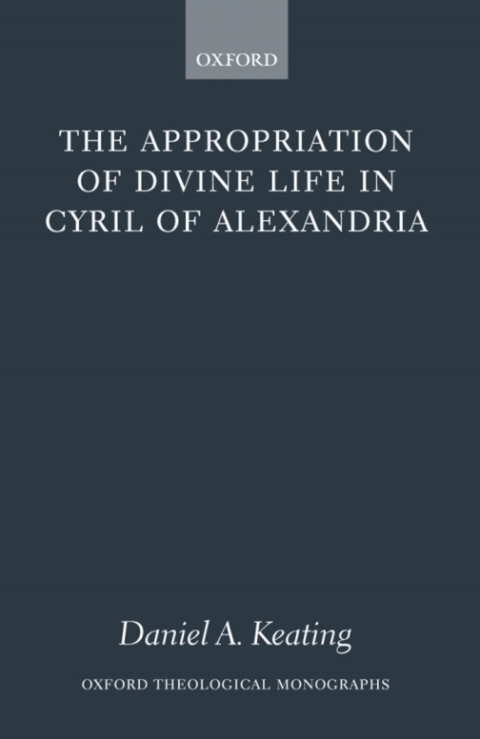 Cover image for book The Appropriation of Divine Life in Cyril of Alexandria