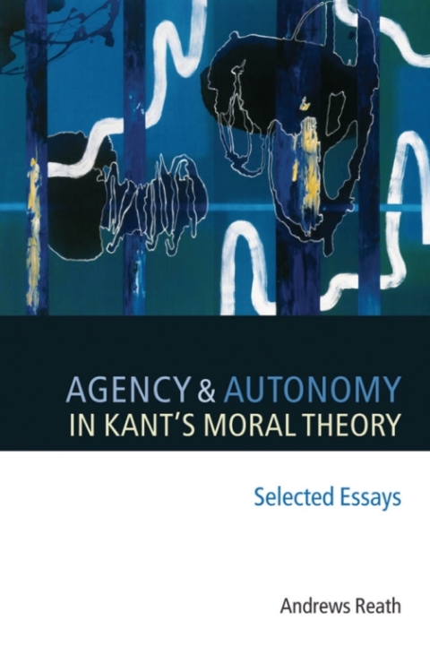 Cover image for book Agency and Autonomy in Kant's Moral Theory