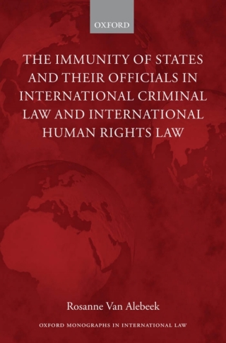 The Immunity of States and Their Officials in International Criminal Law and International Human Rights Law