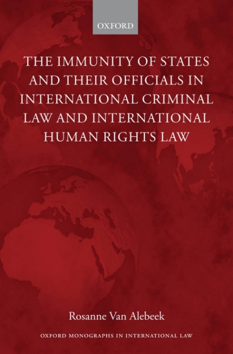 Cover image for book The Immunity of States and Their Officials in International Criminal Law and International Human Rights Law