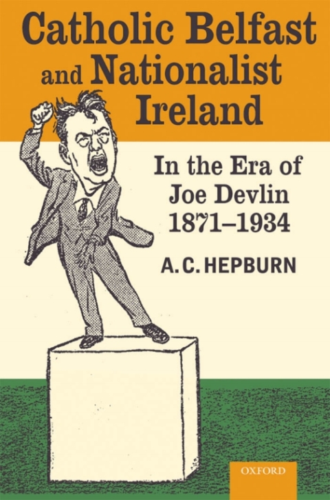 Cover image for book Catholic Belfast and Nationalist Ireland in the Era of Joe Devlin, 1871-1934