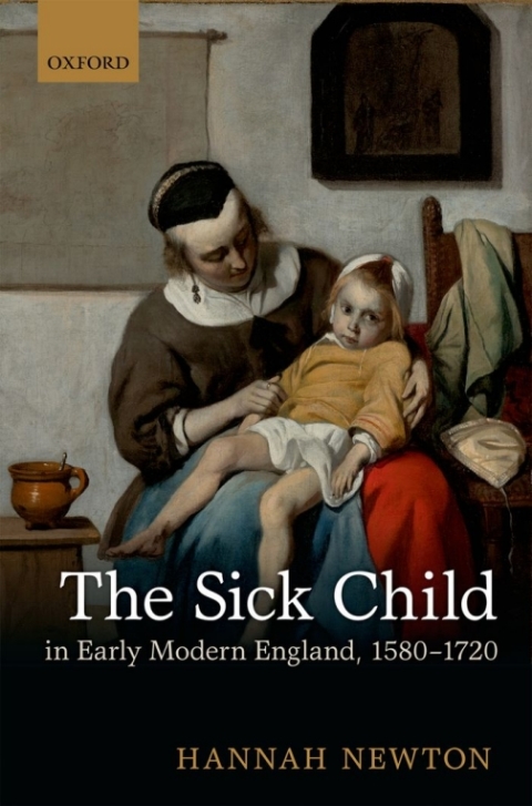 Cover image for book The Sick Child in Early Modern England, 1580-1720