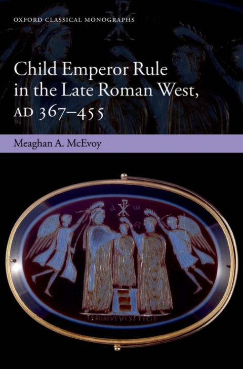 Cover image for book Child Emperor Rule in the Late Roman West, AD 367-455