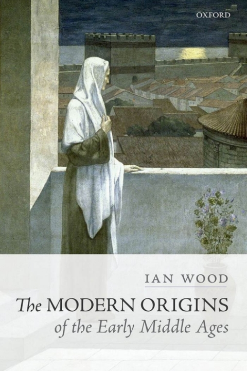 Cover image for book The Modern Origins of the Early Middle Ages