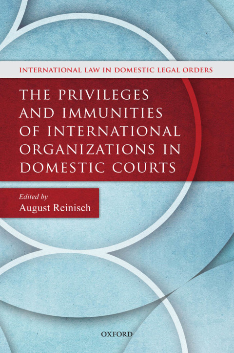 Cover image for book The Privileges and Immunities of International Organizations in Domestic Courts