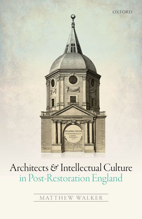 Cover image for book Architects and Intellectual Culture in Post-Restoration England
