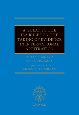 A Guide to the IBA Rules on the Taking of Evidence in International Arbitration