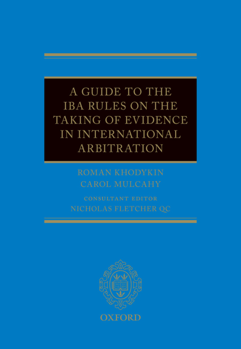 Cover image for book A Guide to the IBA Rules on the Taking of Evidence in International Arbitration