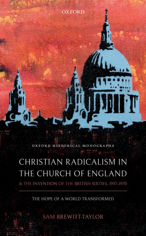 Cover image for book Christian Radicalism in the Church of England and the Invention of the British Sixties, 1957-1970