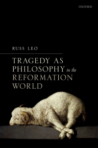 Cover image: Tragedy as Philosophy in the Reformation World 9780198834212