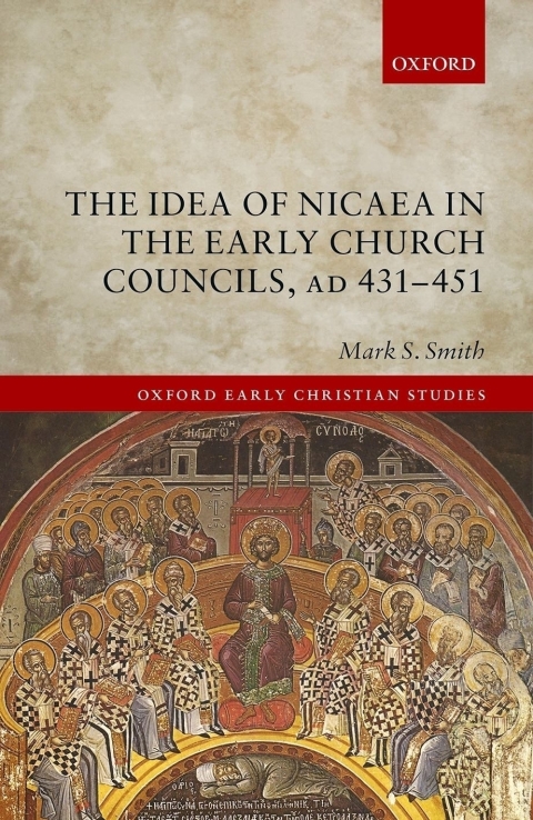 Cover image for book The Idea of Nicaea in the Early Church Councils, AD 431-451