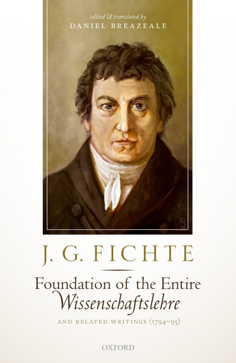 Cover image for book J. G. Fichte: Foundation of the Entire Wissenschaftslehre and Related Writings, 1794-95
