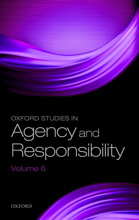 Cover image for book Oxford Studies in Agency and Responsibility Volume 6