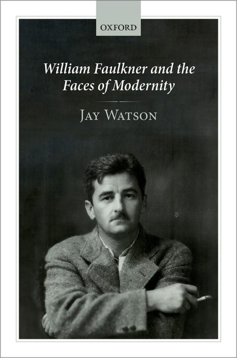 Cover image for book William Faulkner and the Faces of Modernity