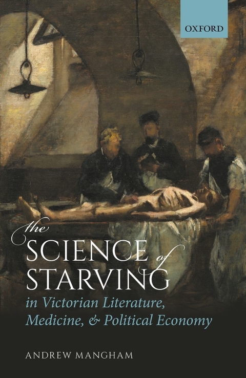 Cover image for book The Science of Starving in Victorian Literature, Medicine, and Political Economy