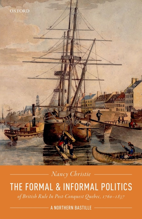 Cover image for book The Formal and Informal Politics of British Rule In Post-Conquest Quebec, 1760-1837