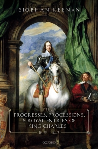 Cover image: The Progresses, Processions, and Royal Entries of King Charles I, 1625-1642 1st edition 9780198854005