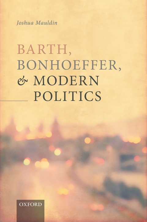 Cover image for book Barth, Bonhoeffer, and Modern Politics