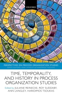 Cover image: Time, Temporality, and History in Process Organization Studies 1st edition 9780198870715