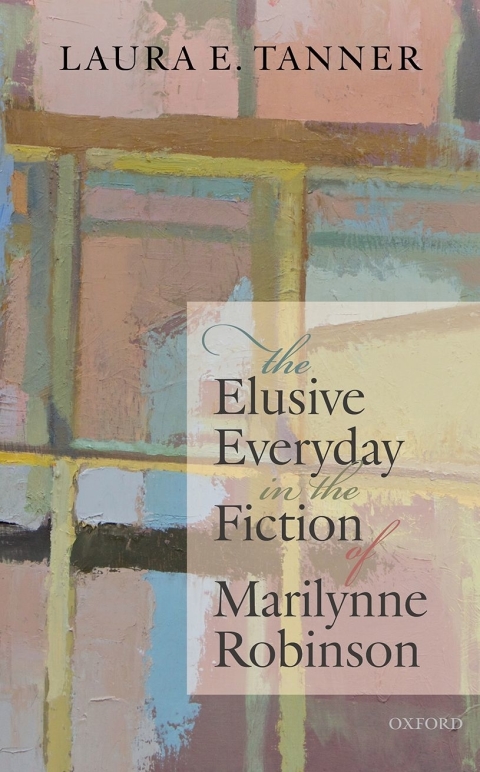 Cover image for book The Elusive Everyday in the Fiction of Marilynne Robinson