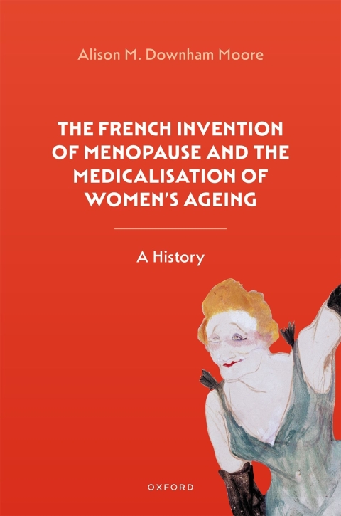 Cover image for book The French Invention of Menopause and the Medicalisation of Women's Ageing