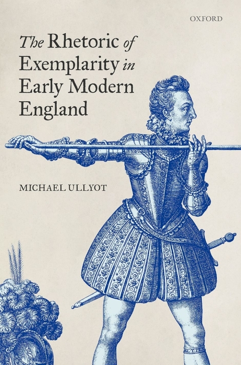 Cover image for book The Rhetoric of Exemplarity in Early Modern England