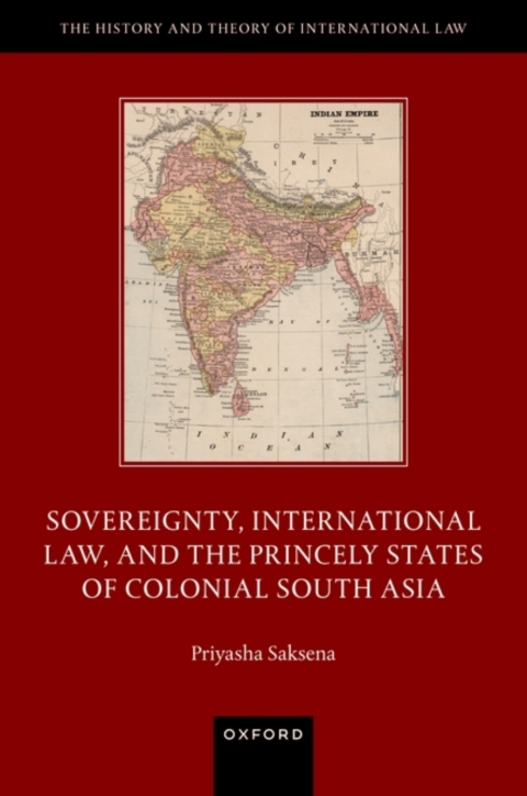 Cover image for book Sovereignty, International Law, and the Princely States of Colonial South Asia