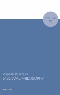 Cover image: Oxford Studies in Medieval Philosophy Volume 10 9780192871244
