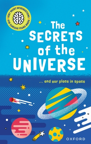 Very Short Introductions for Curious Young Minds: The Secrets of the Universe